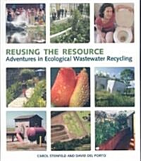 Reusing the Resource: Adventures in Ecological Wastewater Recycling (Paperback, Revised)