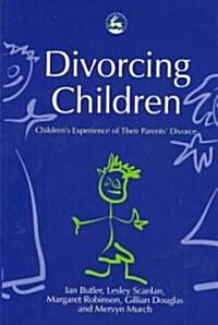 Divorcing Children : Childrens Experience of Their Parents Divorce (Paperback)