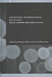 Observing International Relations : Niklas Luhmann and World Politics (Hardcover)