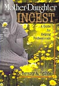 Mother-Daughter Incest: A Guide for Helping Professionals (Hardcover)