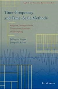 Time‒frequency and Time‒scale Methods: Adaptive Decompositions, Uncertainty Principles, and Sampling (Hardcover, 2005)