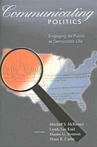 Communicating Politics: Engaging the Public in Democratic Life (Paperback)
