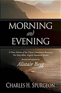 Morning and Evening: A New Edition of the Classic Devotional Based on the Holy Bible, English Standard Version (Hardcover)