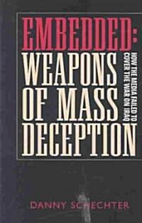 Embedded: Weapons of Mass Deception: How the Media Failed to Cover the War on Iraq (Hardcover)