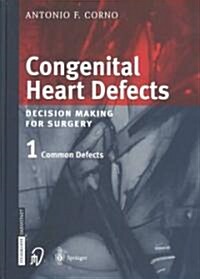 Congenital Heart Defects: Decision Making for Cardiac Surgery Volume 1 Common Defects (Hardcover, 2003)