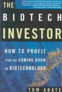 The biotech investor: how to profit from the coming boom in biotechnology 1st Owl book ed