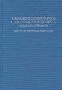 Managing Common Pool Groundwater Resources: An International Perspective (Hardcover)