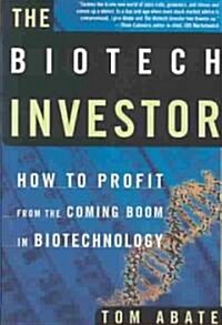 The Biotech Investor: How to Profit from the Coming Boom in Biotechnology (Paperback)