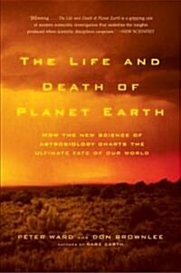 The Life and Death of Planet Earth: How the New Science of Astrobiology Charts the Ultimate Fate of Our World (Paperback, 2)