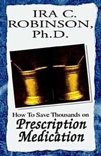 How to Save Thousands on Prescription Medication (Hardcover)