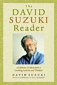 The David Suzuki Reader: A Lifetime of Ideas from a Leading Activist and Thinker (Paperback)