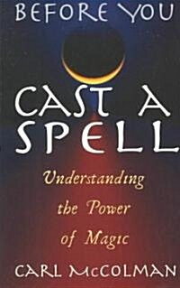 Before You Cast a Spell: Understanding the Power of Magic (Paperback)