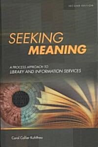 Seeking Meaning: A Process Approach to Library and Information Services (Hardcover, 2, Revised)