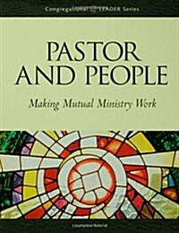 Pastor and People: Making Mutual Ministry Work (Paperback)