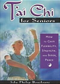 Tai Chi for Seniors: How to Gain Flexibility, Strength, and Inner Peace (Paperback)