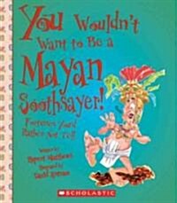 You Wouldnt Want to Be a Mayan Soothsayer! (Library)