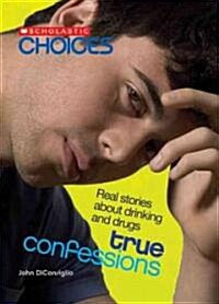 True Confessions: Real Stories about Drinking and Drugs (Library Binding)
