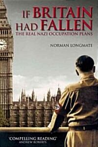 If Britain Had Fallen : The Real Nazi Occupation Plans (Paperback)