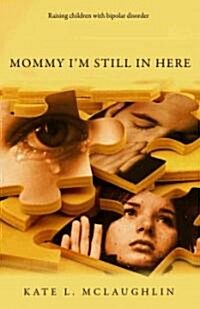 Mommy Im Still in Here: One Familys Journey with Biopolar Disorder (Paperback)