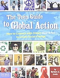 The Teen Guide to Global Action: How to Connect with Others (Near and Far) to Create Social Change (Paperback)
