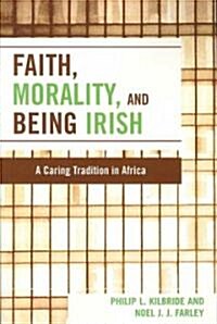 Faith, Morality and Being Irish: A Caring Tradition in Africa (Paperback)