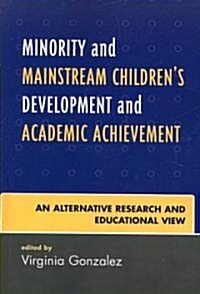 Minority and Mainstream Childrens Development and Academic Achievement: An Alternative Research and Educational View (Paperback)