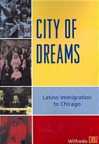 City of Dreams: Latino Immigration to Chicago (Paperback)