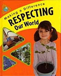 Respecting Our World (Library Binding)