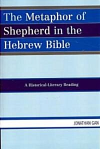 The Metaphor of Shepherd in the Hebrew Bible: A Historical-Literary Reading (Paperback)