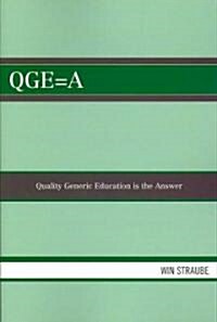 QGE=A: Quality Generic Education Is the Answer (Paperback)