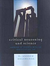 Critical Reasoning and Science: Looking at Science with an Investigative Eye (Paperback)