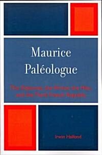Maurice PalZologue: the Diplomat, the Writer, the Man and the Third French Republic (Paperback)