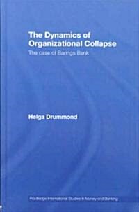 The Dynamics of Organizational Collapse : The Case of Barings Bank (Hardcover)