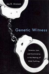 Genetic Witness: Science, Law, and Controversy in the Making of DNA Profiling (Paperback)