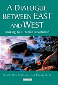 A Dialogue Between East and West : Looking to a Human Revolution (Hardcover)