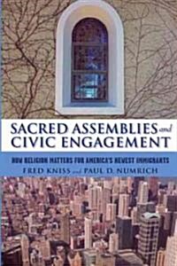 Sacred Assemblies and Civic Engagement: How Religion Matters for Americas Newest Immigrants (Paperback)