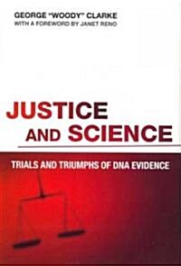 Justice and Science: Trials and Triumphs of DNA Evidence (Hardcover)