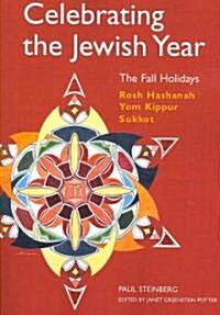 Celebrating the Jewish Year: The Fall Holidays: Rosh Hashanah, Yom Kippur, Sukkot (Paperback)