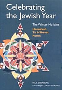 Celebrating the Jewish Year: The Winter Holidays: Hanukkah, Tu BShevat, Purim (Paperback)