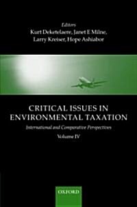 Critical Issues in Environmental Taxation : Volume IV: International and Comparative Perspectives (Hardcover)