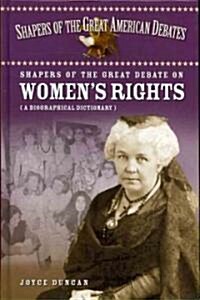 Shapers of the Great Debate on Womens Rights: A Biographical Dictionary (Hardcover)