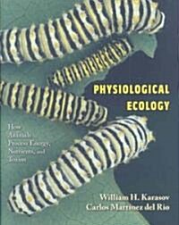 Physiological Ecology: How Animals Process Energy, Nutrients, and Toxins (Hardcover)