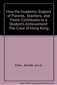How the Academic Support of Parents, Teachers, and Peers Contributes to a Students Achievement (Hardcover)