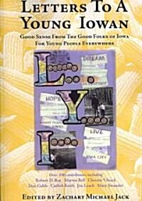 Letters to a Young Iowan: Good Sense from the Good Folks of Iowa for Young People Everywhere (Paperback)