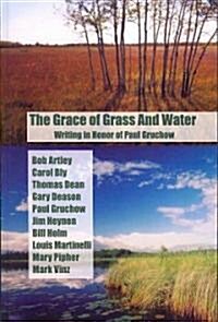 The Grace of Grass and Water: Writing in Honor of Paul Gruchow (Paperback)