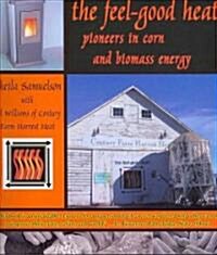 The Feel-Good Heat: Pioneers in Corn and Biomass Energy (Paperback)