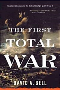 The First Total War: Napoleons Europe and the Birth of Warfare as We Know It (Paperback)