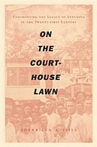 On the Courthouse Lawn: Confronting the Legacy of Lynching in the Twenty-First Century (Paperback)