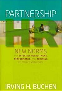 Partnership HR : New Norms for Effective Recruitment, Performance, and Training of Todays Workforce (Hardcover)