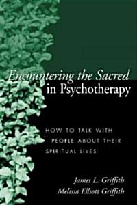 Encountering the Sacred in Psychotherapy: How to Talk with People about Their Spiritual Lives (Paperback)